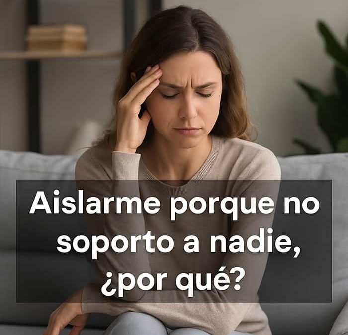 aislarme porque no soporto a nadie